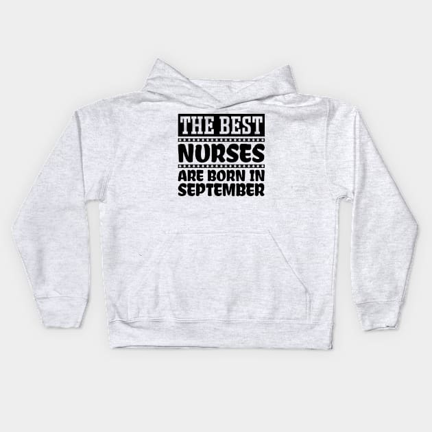 The Best Nurses Are Born In September Kids Hoodie by colorsplash